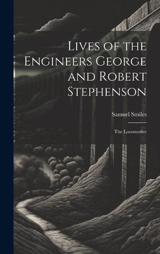 Cover image for Lives of the Engineers George and Robert Stephenson