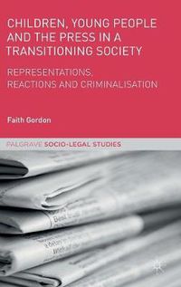 Cover image for Children, Young People and the Press in a Transitioning Society: Representations, Reactions and Criminalisation