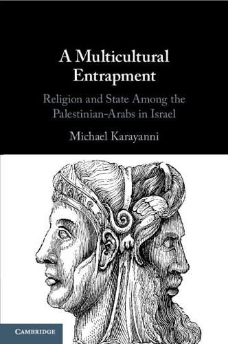 Cover image for A Multicultural Entrapment: Religion and State Among the Palestinian-Arabs in Israel