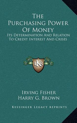 Cover image for The Purchasing Power of Money: Its Determination and Relation to Credit Interest and Crises