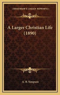 Cover image for A Larger Christian Life (1890)