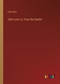 Cover image for John Lyon; or, From the Depths