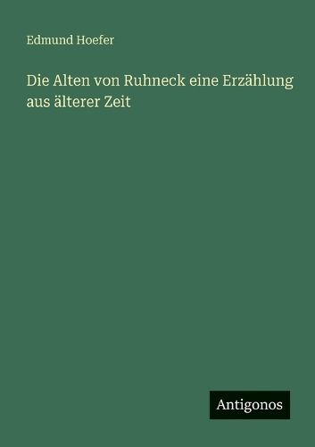 Cover image for Die Alten von Ruhneck eine Erzaehlung aus aelterer Zeit