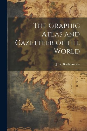 Cover image for The Graphic Atlas and Gazetteer of the World