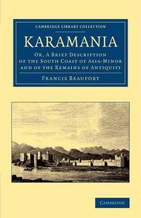 Cover image for Karamania: Or, A Brief Description of the South Coast of Asia-Minor and of the Remains of Antiquity