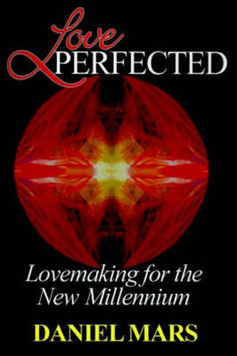 Cover image for Love Perfected: Lovemaking for the New Millennium