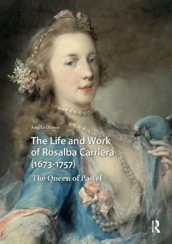 Cover image for The Life and Work of Rosalba Carriera (1673-1757)