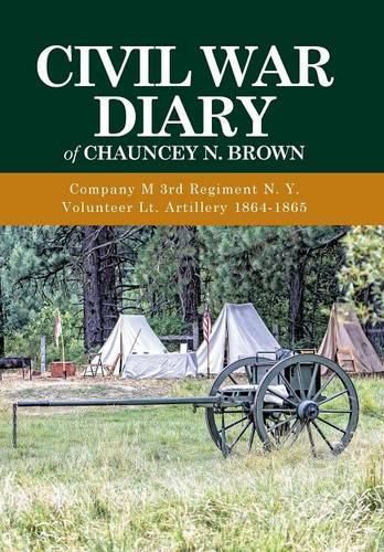 Cover image for Civil War Diary of Chauncey N. Brown: Company M 3rd Regiment N. Y. Volunteer Lt. Artillery 1864-1865