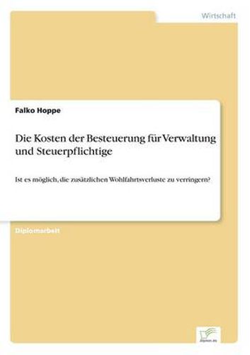 Cover image for Die Kosten der Besteuerung fur Verwaltung und Steuerpflichtige: Ist es moeglich, die zusatzlichen Wohlfahrtsverluste zu verringern?