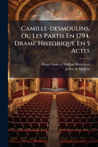 Cover image for Camille-desmoulins, Ou Les Partis En 1794, Drame Historique En 5 Actes