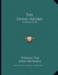 Cover image for The Dying Negro: A Poem (1775)