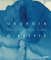 Cover image for Georgia O'Keeffe: To See Takes Time