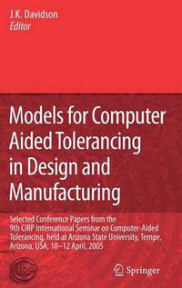 Cover image for Models for Computer Aided Tolerancing in Design and Manufacturing: Selected Conference Papers from the 9th CIRP International Seminar on Computer-Aided Tolerancing, held at Arizona State University, Tempe, Arizona, USA, 10-12 April, 2005