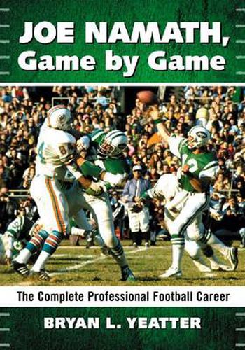 Cover image for Joe Namath, Game by Game: The Complete Professional Football Career