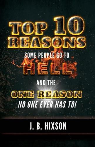 Cover image for Top 10 Reasons Why Some People Go to Hell: And the One Reason No One Ever Has to!