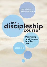 Cover image for The Discipleship Course: Discovering What It Means To Follow Jesus: Discovering What It Means To Follow Jesus: Discovering What It Means To Follow Jesus