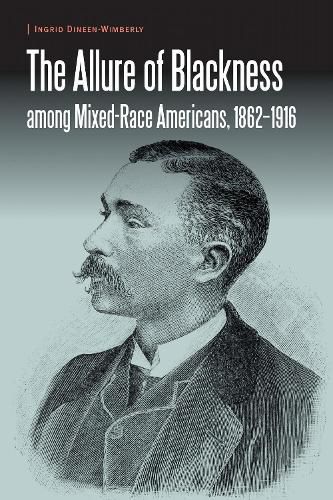 Cover image for The Allure of Blackness among Mixed-Race Americans, 1862-1916