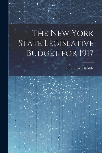 Cover image for The New York State Legislative Budget for 1917