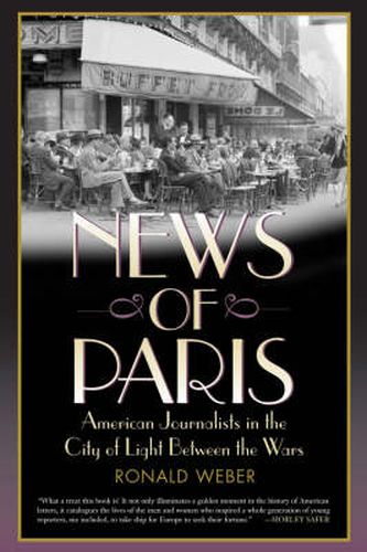 Cover image for News of Paris: American Journalists in the City of Light Between the Wars