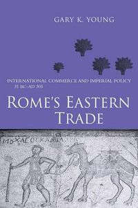 Cover image for Rome's Eastern Trade: International Commerce and Imperial Policy 31 BC - AD 305