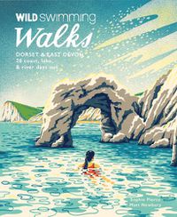Cover image for Wild Swimming Walks Dorset & East Devon: 28 coast, lake & river days out