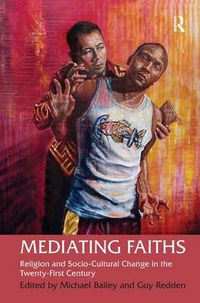 Cover image for Mediating Faiths: Religion and Socio-Cultural Change in the Twenty-First Century