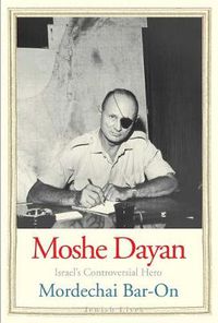 Cover image for Moshe Dayan: Israel's Controversial Hero