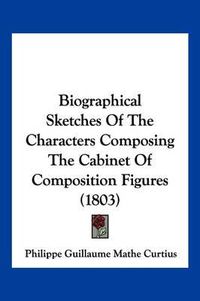 Cover image for Biographical Sketches of the Characters Composing the Cabinet of Composition Figures (1803)