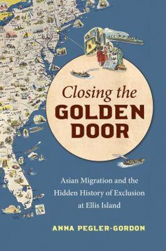 Cover image for Closing the Golden Door: Asian Migration and the Hidden History of Exclusion at Ellis Island