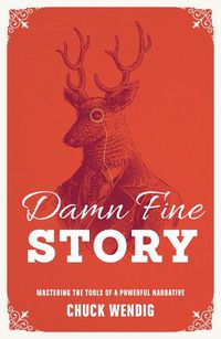Cover image for Damn Fine Story: Mastering the Tools of a Powerful Narrative