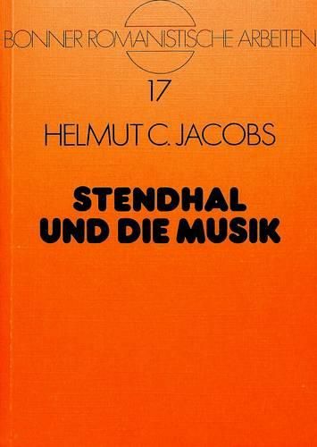 Cover image for Stendhal Und Die Musik: Forschungsbericht Und Kritische Bibliographie, 1900-1980