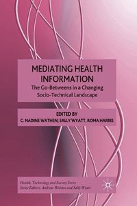 Cover image for Mediating Health Information: The Go-Betweens in a Changing Socio-Technical Landscape