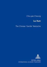 Cover image for Lu Xun: The Chinese Gentle Nietzsche