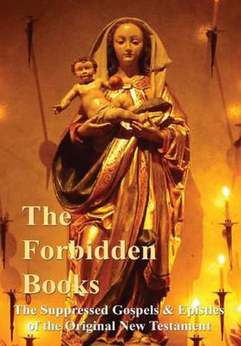 The Forbidden Books - The Suppressed Gospels & Epistles of the Original New Testament - HARDBACK