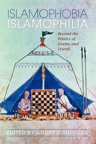 Cover image for Islamophobia/Islamophilia: Beyond the Politics of Enemy and Friend