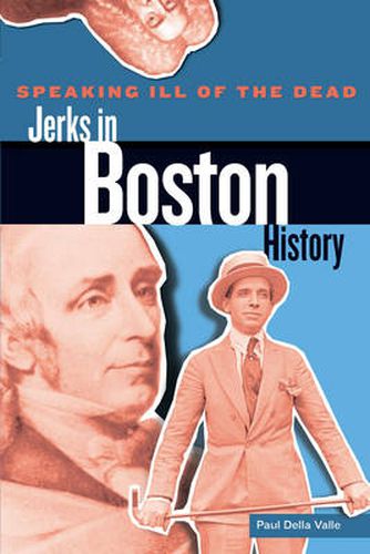 Cover image for Speaking Ill of the Dead: Jerks in Boston History