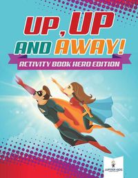 Cover image for Up, Up and Away! Activity Book Hero Edition