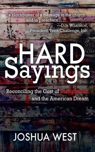 Cover image for Hard Sayings: Reconciling the Cost of Discipleship and the American Dream