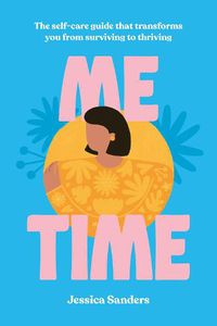Cover image for Me Time: The self-care guide that transforms you from surviving to thriving