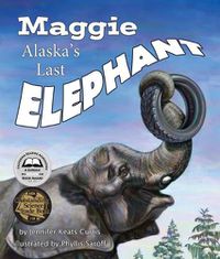 Cover image for Maggie: Alaska's Last Elephant