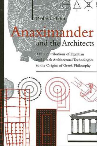 Cover image for Anaximander and the Architects: The Contributions of Egyptian and Greek Architectural Technologies to the Origins of Greek Philosophy