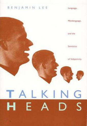 Talking Heads: Language, Metalanguage, and the Semiotics of Subjectivity