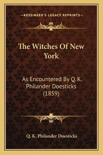 Cover image for The Witches of New York: As Encountered by Q. K. Philander Doesticks (1859)