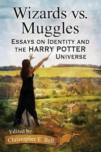 Cover image for Wizards vs. Muggles: Essays on Identity and the Harry Potter Universe