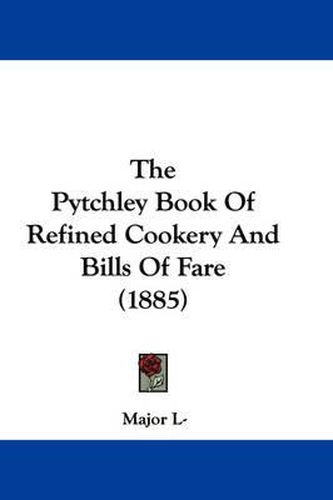 Cover image for The Pytchley Book of Refined Cookery and Bills of Fare (1885)