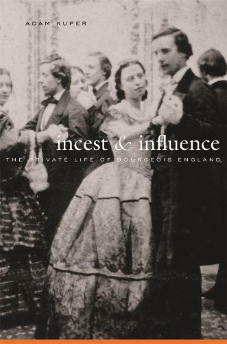 Cover image for Incest and Influence: The Private Life of Bourgeois England