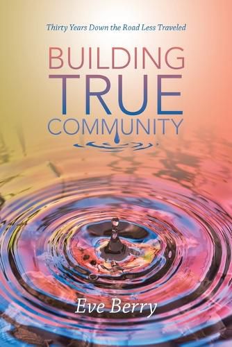 Cover image for Building True Community: Thirty Years Down the Road Less Traveled