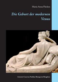 Cover image for Die Geburt der modernen Venus: Antonio Canovas Paolina Bonaparte Borghese