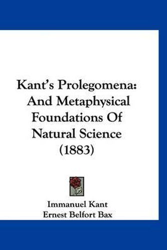 Kant's Prolegomena: And Metaphysical Foundations of Natural Science (1883)