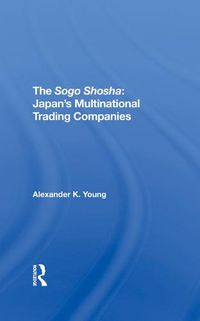 Cover image for The Sogo Shosha: Japan's Multinational Trading Companies